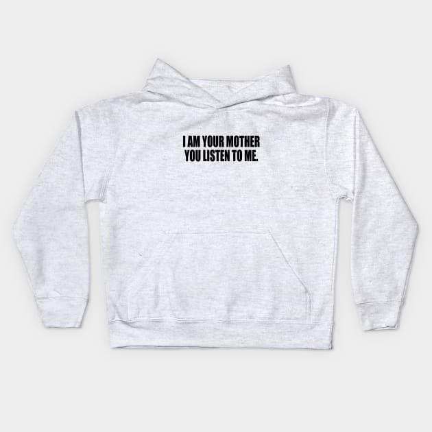 I am your mothеr You listen to me music Kids Hoodie by It'sMyTime